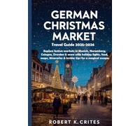 German Christmas Market Travel Guide 2025-2026: Explore festive markets in Munich, Nuremberg, Cologne, Dresden & more with holiday lights, food, maps, ... tips for a magical escape (EasyTravel Guides)
