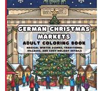 German Christmas Markets: Adult Coloring Book: 50 Magical European Winter Scenes, Traditional Villages, and Cozy Holiday Details for Relaxation and Stress Relief