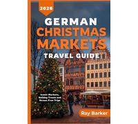 GERMAN CHRISTMAS MARKETS TRAVEL GUIDE 2026: A Complete Guide to Germany’s Best Markets, Seasonal Traditions, and Winter Travel Adventures (TerraVista Travels)