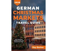GERMAN CHRISTMAS MARKETS TRAVEL GUIDE 2026: A Complete Guide to Germany’s Best Markets, Seasonal Traditions, and Winter Travel Adventures (TerraVista Travels)