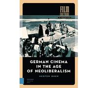 German Cinema in the Age of Neoliberalism (Film Culture in Transition)