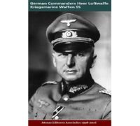 German Commanders Heer Luftwaffe Kriegsmarine Waffen SS