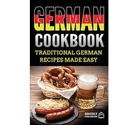 German Cookbook: Delicious German Recipes Made Easy