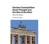 German Cosmopolitan Social Thought and the Idea of the West: Voices from Weimar