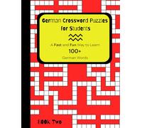 German Crossword Puzzles for Students Book 2: A Fast and Fun Way to Learn 100+ German Words (German Vocabulary Building Program Utilizing Fun with Crossword Puzzles)