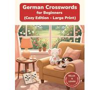 German Crosswords for Beginners: Cozy Edition - Large Print Crossword Puzzles for Relaxed German Learning (Cozy Edition Crossword Puzzles)