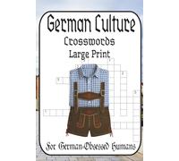 German Culture Crosswords: 60 Puzzles from Easy to “Did Einstein Write This?: A Hilariously Challenging Tour Through Oktoberfest, Castles, Bratwurst & ... Lovers, Travel Nerds & German-Obsessed Humans