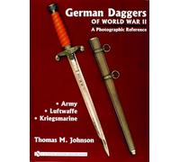 German Daggers of World War II - A Photographic Reference : Volume 1 - Army • Luftwaffe • Kriegsmarine