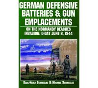 German Defensive Batteries and Gun Emplacements on the Normandy Beaches: D-Day June 6 1944 (Schiffer Military/Aviation History): Invasion : D-Day June 6, 1944