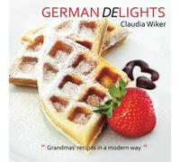 German Delights: "Grandmas' recipes in a modern way." German/English Version