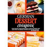 German Dessert Cookbook: Explore authentic German desserts sweetest traditions, featuring festive recipes perfect for Christmas, Oktoberfest and year-round enjoyment.