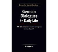 German Dialogues for Daily Life A1-A2: Simple Conversations for Beginners | German-Spanish: 2 (German for Spanish Speakers)