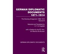 German Diplomatic Documents 1871-1914 Volume 3 : The Growing Antagonism 1898-1910
