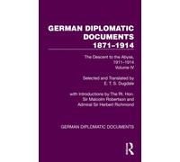 German Diplomatic Documents 1871-1914 Volume 4 : The Descent to the Abyss, 1911-1914