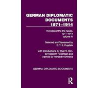 German Diplomatic Documents 1871-1914 Volume 4: The Descent to the Abyss, 1911-1914