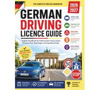 German Driving Licence Guide 2026-2027: English Handbook for Führerschein Theory Exam, Practical Test, Road Signs, Driving Rules & Tips