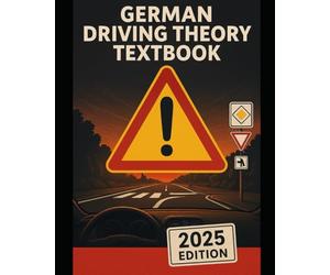 GERMAN DRIVING THEORY TEST TEXTBOOK - 2025 EDITION: Scenario-Based Picturistic Explanations of Real Traffic Cases for Guaranteed Test Success