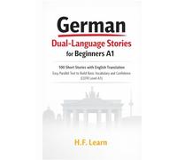 German Dual-Language Stories for Beginners A1: 100 Short Stories with English Translation: Easy Parallel Text to Build Basic Vocabulary and Confidence ... to Master German from Beginner to Advanced)