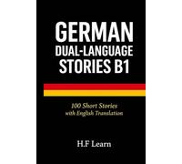German Dual-Language Stories Intermediate B1: 100 Short Stories with English Parallel Translation: Practical Stories to Improve Conversation and ... to Master German from Beginner to Advanced)