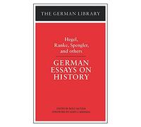 German Essays on History: Hegel, Ranke, Spengler, and others: Vol 49 (German Library)