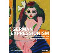 German Expressionism – The Artist Group Brücke and the Dawning of Modernism – Hirmer Verlag