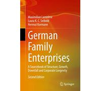 German Family Enterprises: A Sourcebook of Structure, Growth, Downfall and Corporate Longevity