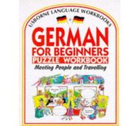 German for Beginners Puzzle Workbook: Meeting People and Travelling (Usborne Language Workbooks S.)