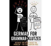 German for Grammar Klutzes: Because You Were Never the Problem - The Explanation Was