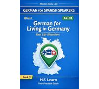 German for Living in Germany: A2-B1: Dialogues for Real Life Situations - Housing, Work, Health & Official Tasks (German for Busy People) (Spanish Edition): 3 (German for Spanish Speakers)