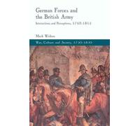 German Forces and the British Army: Interactions and Perceptions, 1742-1815 by M