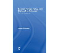 German Foreign Policy from Bismarck to Adenauer: The Limits of Statecraft