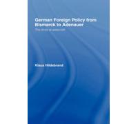 German Foreign Policy from Bismarck to Adenauer : The Limits of Statecraft