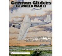 German Gliders in World War II: Luftwaffe Gliders and their Powered Variants