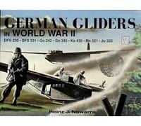 German Gliders in WWII (Schiffer Military History): DFS 230, DFS 331, Go 242, Go 345, Ka 430, Me 321, Ju 322: 48