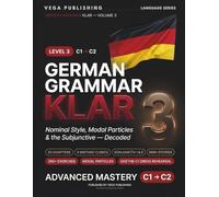 German Grammar Klar -Advanced C1-C2 German Workbook: Volume 3 : Nominal Style, Modal Particles & Konjunktiv with 300+ Exercises, Mistake Clinics, Mini-Stories & Goethe-C1/Test DaF Exam Prep