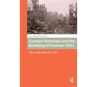 German Historians and the Bombing of German Cities – The Contested Air War – Routledge