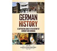 German History: A Captivating Guide to the History of Germany and Germania