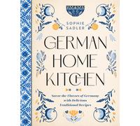 German Home Kitchen Traditional Recipes That Capture the Flavors of Germany