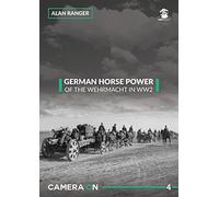 German Horse Power of the Wehrmacht in WW2: Horse Drawn Elements of the German Army: 4 (Camera ON)