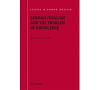 German Idealism and the Problem of Knowledge: : Kant, Fichte, Schelling, and Hegel