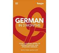 German in 3 Months with Free Audio App: Your Essential Guide to Understanding and Speaking German (Hugo in 3 Months) (DK Hugo in 3 Months Language Learning Courses)