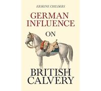 German Influence on British Cavalry: With an Excerpt From Remembering Sion By Ryan Desmond