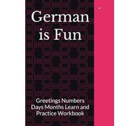 German is Fun: Greetings Numbers Days Months Learn and Practice Workbook