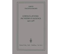 German-Jewish Pioneers in Science 1900-1933: Highlights in Atomic Physics, Chemistry, and Biochemistry
