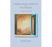German-Jewish Thought and Its Afterlife: A Tenuous Legacy (Jewish Literature and Culture)