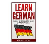 German: Learn German: A Guide to Learning the Basics of a New Language