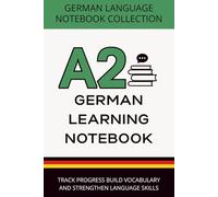 German Learning Notebook A2: Track Progress, Build Vocabulary, and Strengthen Language Skills