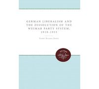 German Liberalism and the Dissolution of the Weimar Party System, 1918-1933 (Unc Press Enduring Editions)