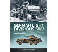 German Light Divisions 1938-39 Volume 2: Polish Campaign 1939, Combat Lessons, Camouflage, Markings & Equipment