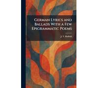 German Lyrics and Ballads With a Few Epigrammatic Poems